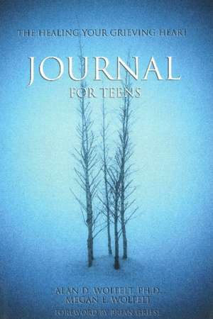 The Healing Your Grieving Heart Journal for Teens de Alan D. Wolfelt, PhD Ph.D