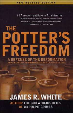 The Potter's Freedom: A Defense of the Reformation and the Rebuttal of Norman Geisler's Chosen But Free de James R. White