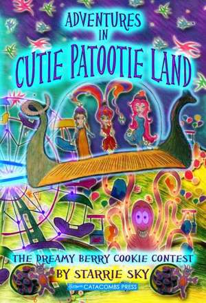 Adventures in Cutie Patootie Land and the Dreamy Berry Cookie Contest: An Illustrated Guide to the Land and Its History de Starrie Sky