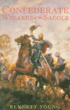 Confederate Wizards of the Saddle de Bennett H. Young