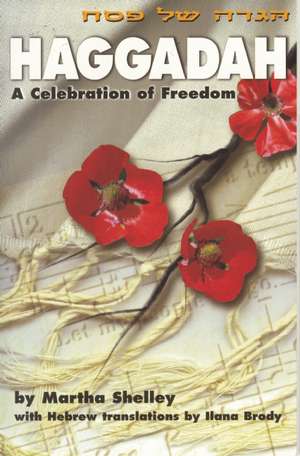 Haggadah: A Celebration of Freedom de Martha Shelley