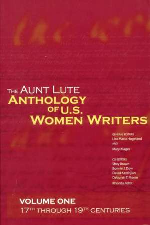 The Aunt Lute Anthology of U.S. Women Writers, Volume One: 17th through 19th Centuries de Lisa Maria Hogeland