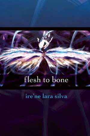 flesh to bone de ire'ne lara silva