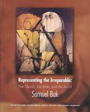 Representing the Irreparable: The Shoah, the Bible, and the Art of Samuel Bak de Danna Nolan Fewell