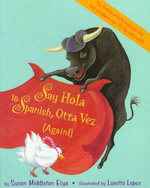 Say Hola to Spanish, Otra Vez: (Again!) de Susan Middleton Elya