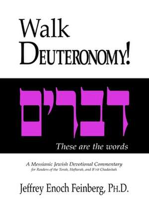 Walk Deuteronomy!: A Messianic Jewish Devotional Commentary de Jeffrey Enoch Feinberg