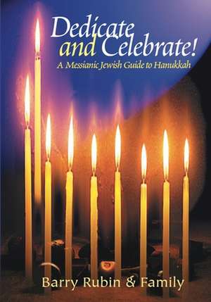 Dedicate and Celebrate!: A Messianic Jewish Guide to Hanukkah de Barry Rubin