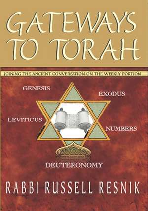 Gateways to Torah: Joining the Ancient Conversation on the Weekly Portion de Russell Resnik