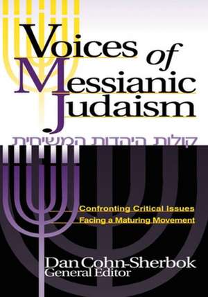 Voices of Messianic Judaism: Confronting Critical Issues Facing a Maturing Movement de Daniel C. Cohn-Sherbok