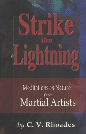 Strike Like Lightning: Meditations on Nature for Martial Artists de Cynthia Vannoy-Rhoades