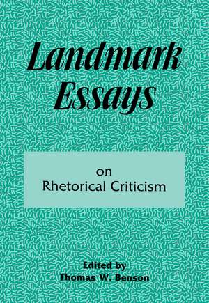 Landmark Essays on Rhetorical Criticism: Volume 5 de Thomas W. Benson