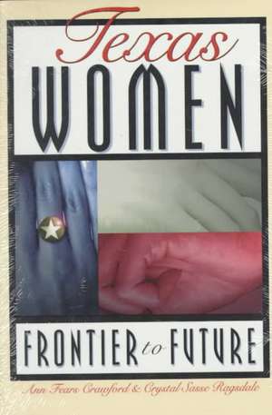 Texas Women: Frontier to Future de Ann Fears Crawford