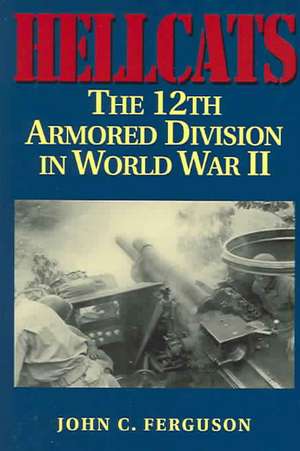 Hellcats: The 12th Armored Division in World War II de John C. Ferguson