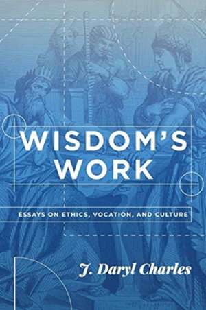 Wisdom's Work de J. Daryl Charles