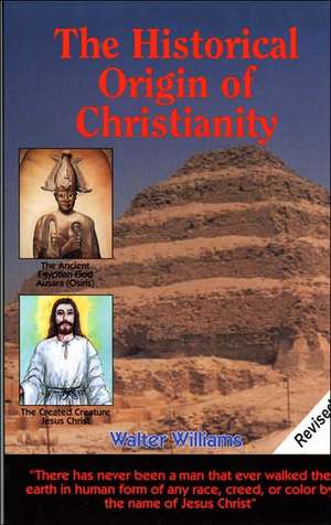 The Historical Origin of Christianity de Walter Williams