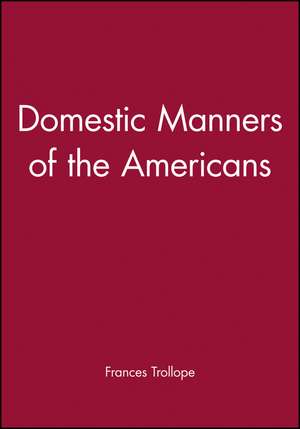 Domestic Manners of the Americans by Frances Troll ope de F Trollope