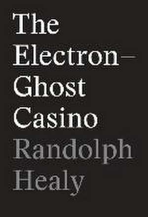 The Electron-Ghost Casino de Randolph Healy