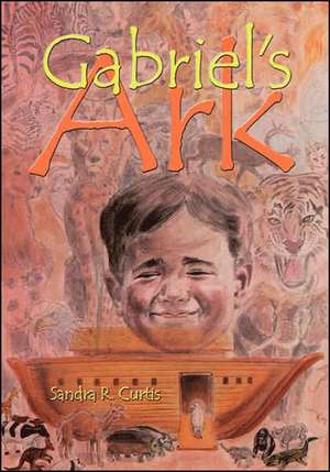 Gabriel's Ark de Sandra R. Curtis