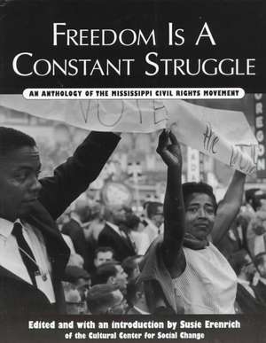 Freedom is a Constant Struggle: An Anthology of the Mississippi Civil Rights Movement de Susie Erenrich