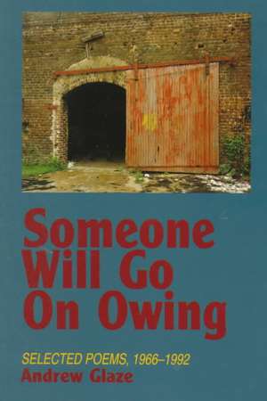 Someone Will Go on Owing: Selected Poems, 1962-1992 de Andrew Glaze