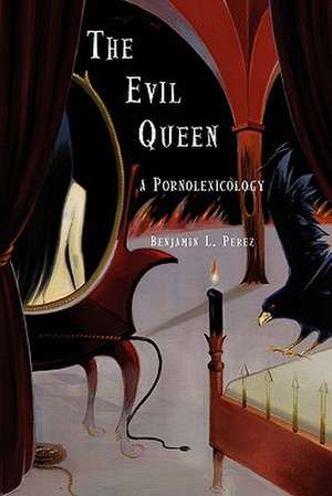 The Evil Queen: A Pornolexicology de Benjamin Perez