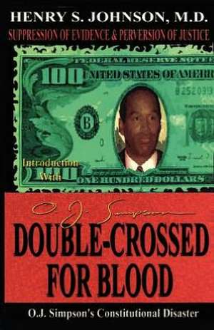 Double Crossed for Blood: O.J. Simpson's Constitutional Disaster de Henry S. Johnson