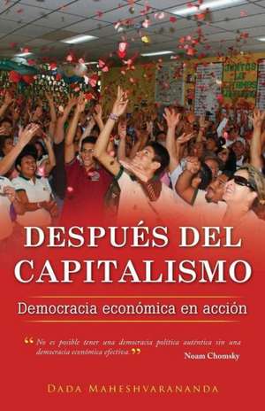 Despues del Capitalismo: Democracia Economica En Accion de Dada Maheshvarananda