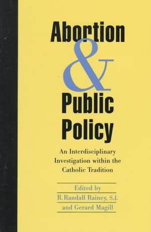 Abortion and Public Policy: – An Interdisciplinary Investigation within the Catholic Tradition. de Randall R. Rainey