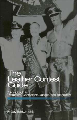 The Leather Contest Guide de Guy Baldwin