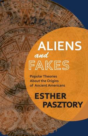 Aliens and Fakes de Esther Pasztory