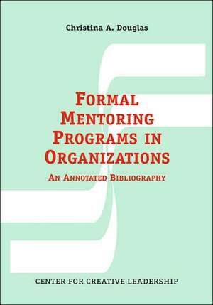 Formal Mentoring Programs in Organizations de Christina A. Douglas