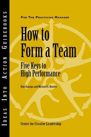 How to Form a Team: Five Keys to High Performance de Center for Creative Leadership (CCL)