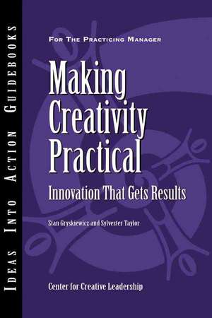 Making Creativity Practical: Innovation That Gets Results de Center for Creative Leadership (CCL)