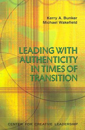 Leading with Authenticity in Times of Transition de Kerry A. Bunker