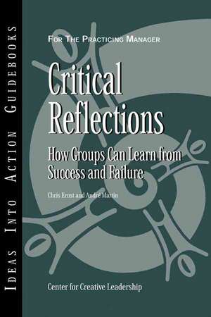 Critical Reflections: How Groups Can Learn from Success and Failure de Center for Creative Leadership (CCL)