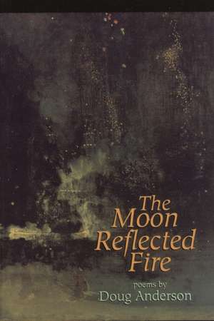 The Moon Reflected Fire de Doug Anderson