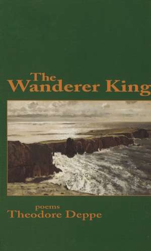 The Wanderer King de Theodore Deppe