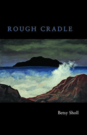 Rough Cradle de Betsy Sholl