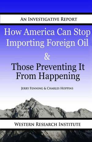 How American Can Stop Importing Foreign Oil & Those Preventing It from Happening de Fenning, Jerry