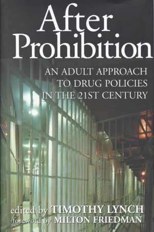 After Prohibition: An Adult Approach to Drug Policies in the 21st Century de Milton Friedman