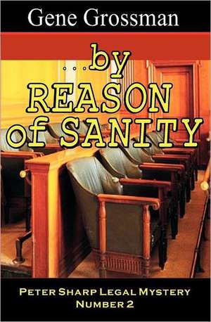 ...by Reason of Sanity: Peter Sharp Legal Mystery #2 de Gene Grossman