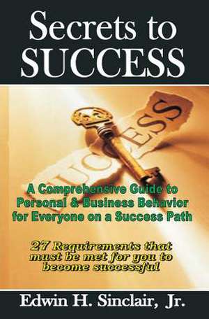 Secrets to Success: 27 Requirements to Becoming Successful de Sinclair Jr, Edwin H.