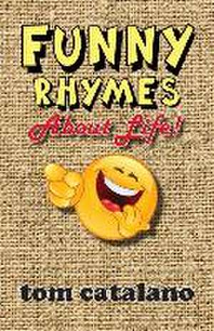 Funny Rhymes About Life! de Tom Catalano