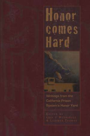 Honor Comes Hard: Writings from California Prison System's Honor Yard de Lucinda Thomas