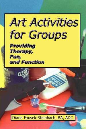 Art Activities for Groups de Diane Fausek-Steinbach