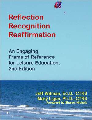 Reflection, Recognition, Reaffirmation: An Engaging Frame of Reference for Leisure Education de Jeff Witman