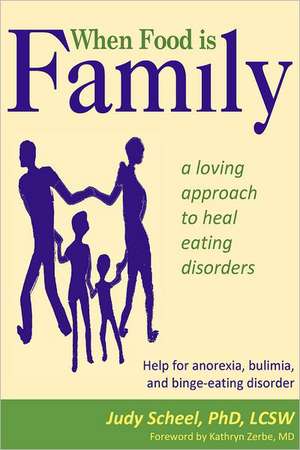 When Food Is Family: A Loving Approach to Heal Eating Disorders de Judy Scheel