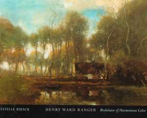 Henry Ward Ranger: Modulator of Harmonious Color de Estelle Riback