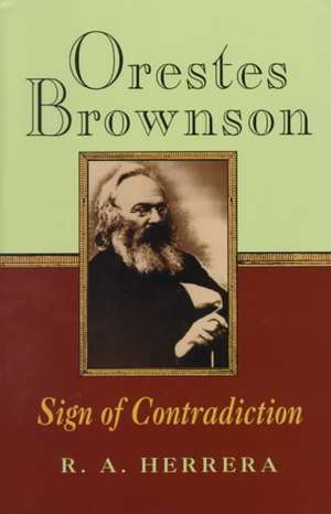 Orestes Brownson: Sign of Contradiction de R. A. Herrera