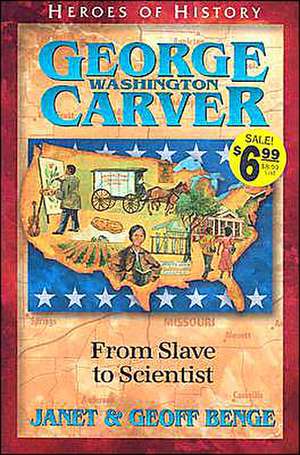 George Washington Carver: From Slave to Scientist de Janet Benge